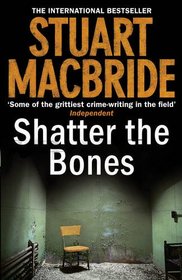 Shatter the Bones (Logan McRae, Bk 7)