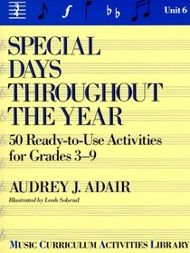 Special Days Throughout the Year: 50 Ready-To-Use Activities for Grades 3-9 (Music Curriculum Activities Library, Unit 6)