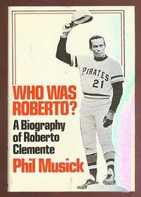 Who Was Roberto? a Biography of Roberto Clemente.