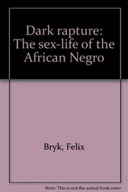 Dark rapture: The sex-life of the African Negro
