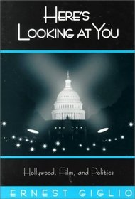 Here's Looking at You: Hollywood, Film, and Politics (Politics, Media, and Popular Culture, Vol. 3)