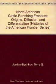 North American Cattle-Ranching Frontiers: Origins, Diffusion, and Differentiation (Histories of the American Frontier)