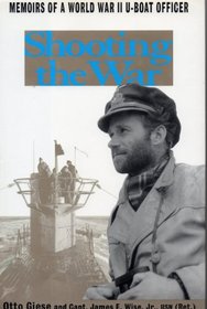 Shooting the War: Memoirs of a World War II U-Boat Officer