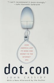 Dot.con: How America Lost Its Mind and Money in the Internet Era: The Greatest Story Ever Sold (rev. ed.)
