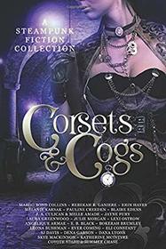 Corsets and Cogs: A Steampunk Fiction Collection