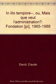 In illo tempore--, ou, Mais que veut l'administration?: Fondation [pi], 1965-1988 (French Edition)