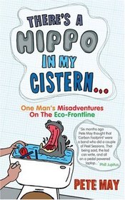 There's a Hippo in My Cistern : One Man's Misadventures on the Eco-Frontline