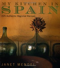 My Kitchen in Spain : 225 Authentic Regional Recipes