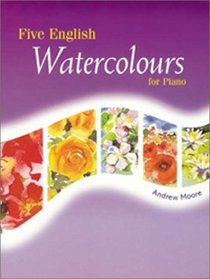 Five English Water Colors for Piano: Andrew Moore