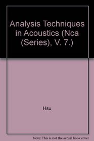Analysis Techniques in Acoustics/Nca Vol 7/H00565: Presented at the Winter Annual Meeting of the American Society of Mechanical Engineers San Francisco, ... December 10-15, 1989 (Nca (Series), V. 7.)