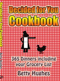 Decided for You Cookbook: 365 Dinners including your Grocery List