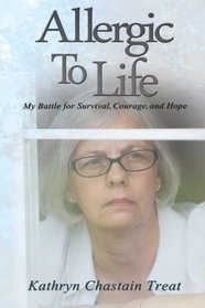 Allergic To Life: My Battle for Survival, Courage, and Hope