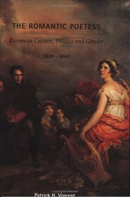 The Romantic Poetess: European Culture, Politics, and Gender, 1820-1840 (Becoming Modern: New Nineteenth-Century Studies)