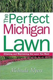 The Perfect Michigan Lawn: Attaining and Maintaining the Lawn You Want (Perfect Lawn Series)