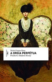 A Orgia Perptua. Flaubert e Madame Bovary (Em Portuguese do Brasil)