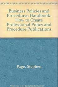 Business Policies and Procedures Handbook: How to Create Professional Policy and Procedure Publications