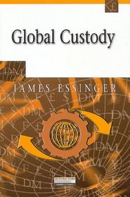 Global Custody: The Industry, the Strategies and the Competitive Opportunities