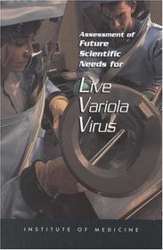Assessment of Future Scientific Needs for Live Variola Virus (Compass Series)