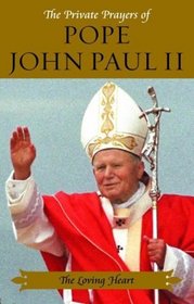 The Loving Heart (Private Prayers of Pope John Paul II)