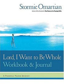 Lord, I Want to Be Whole Workbook and Journal : A Personal Prayer Journey