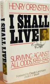 I Shall Live: Surviving Against All Odds, 1939-1945