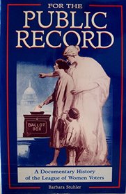 For the Public Record: A Documentary History of the League of Women Voters