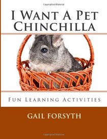 I Want A Pet Chinchilla: Fun Learning Activities