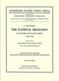 The rational mechanics of flexible or elastic bodies 1638 - 1788: Introduction to Vol. X and XI (Leonhard Euler, Opera Omnia / Opera mechanica et astronomica) (Vol 11/2)