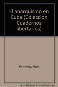 El anarquismo en Cuba (Coleccion Cuadernos libertarios) (Spanish Edition)