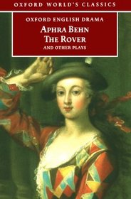 The Rover, the Feigned Courtesans, the Lucky Chance, the Emperor of the Moon (Oxford World's Classics)