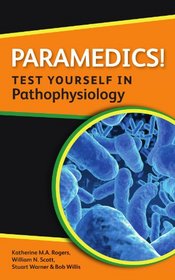 Paramedics! Test yourself in Pathophysiology (Nurses! Test Yourself in...)