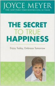 Enjoy Today, Embrace Tomorrow: Claim the Secrets of True Happiness