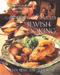 Mother and Daughter Jewish Cooking: 2 Generations of Jewish Women Share Traditional and Contemporary Recipes