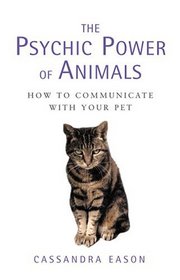 The Psychic Power of Animals: How to Communicate With Your Pet
