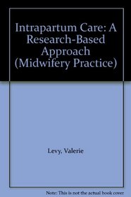 Intrapartum Care: A Research-Based Approach (Midwifery Practice)