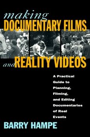 Making Documentary Films and Reality Videos : A Practical Guide to Planning, Filming, and Editing Documentaries of Real Events
