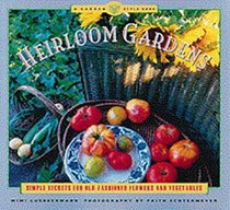 Heirloom Gardens: Simple Secrets for Old-Fashioned Flowers and Vegetables (Garden Style Book)