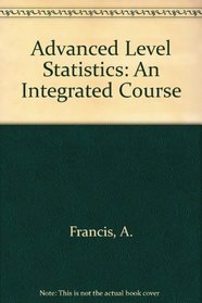 ADVANCED LEVEL STATISTICS: AN INTEGRATED COURSE