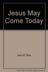 Jesus May Come Today