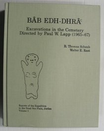 Bab Edh Dhra: Excavations in the Cemetery Directed by Paul Lapp/Reports of the Expedition to the Dead Sea Plain, Jordan : Volume 1 (Reports of the Expedition to the Dead Sea Plain, Jordan, V. 1)