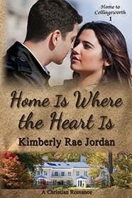 Home Is Where the Heart Is: A Christian Romance (Home to Collingsworth) (Volume 1)