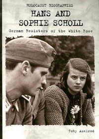 Hans and Sophie Scholl: German Resisters of the White Rose (Holocaust Biographies (Nonfiction))