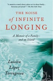 The Noise of Infinite Longing: A Memoir of a Family--and an Island