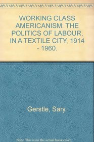 Working-Class Americanism: The Politics of Labor in a Textile City, 1914-1960 (Interdisciplinary Perspectives on Modern History)
