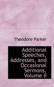 Additional Speeches, Addresses, and Occasional Sermons, Volume II