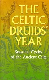 The Celtic Druids' Year: Seasonal Cycles of the Ancient Celts