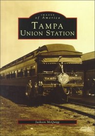 Tampa Union Station (Images of America (Arcadia Publishing))