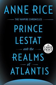 Prince Lestat and the Realms of Atlantis: The Vampire Chronicles (Random House Large Print)