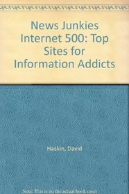 News Junkies Internet 500: Top Sites for Information Addicts
