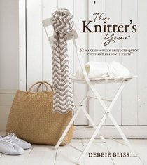 The Knitter's Year: 52 Make-in-a-Week Projects-Quick Gifts and Seasonal Knits